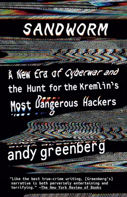 Sandworm: O nouă eră a războiului cibernetic și vânătoarea celor mai periculoși hackeri ai Kremlinului - Sandworm: A New Era of Cyberwar and the Hunt for the Kremlin's Most Dangerous Hackers