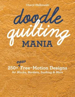 Doodle Quilting Mania: 250+ modele noi cu mișcare liberă pentru blocuri, margini, sashing și multe altele - Doodle Quilting Mania: 250+ New Free-Motion Designs for Blocks, Borders, Sashing & More