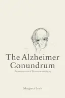 Enigma Alzheimer: Încurcăturile dintre demență și îmbătrânire - The Alzheimer Conundrum: Entanglements of Dementia and Aging