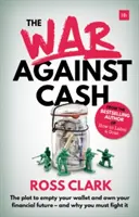 Războiul împotriva numerarului: Complotul de a vă goli portofelul și de a vă stăpâni viitorul financiar - și de ce trebuie să-l combateți - The War Against Cash: The Plot to Empty Your Wallet and Own Your Financial Future - And Why You Must Fight It