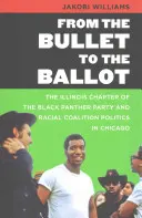 De la glonț la buletinul de vot: Filiala din Illinois a Partidului Pantera Neagră și politica coaliției rasiale din Chicago - From the Bullet to the Ballot: The Illinois Chapter of the Black Panther Party and Racial Coalition Politics in Chicago