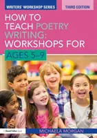 Cum să înveți să scrii poezii: Ateliere pentru vârstele 5-9 - How to Teach Poetry Writing: Workshops for Ages 5-9