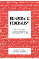 Federalismul democratic: Economia, politica și dreptul guvernării federale - Democratic Federalism: The Economics, Politics, and Law of Federal Governance