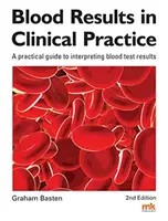 Rezultatele analizelor de sânge în practica clinică - Un ghid practic pentru interpretarea rezultatelor analizelor de sânge - Blood Results in Clinical Practice - A practical guide to interpreting blood test results
