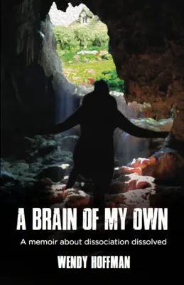 Un creier al meu: O memorialistică despre disocierea dizolvată - A Brain of My Own: A Memoir about Dissociation Dissolved