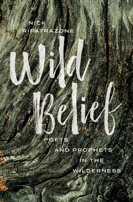 Credința sălbatică: Poeți și profeți în sălbăticie - Wild Belief: Poets and Prophets in the Wilderness