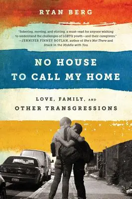 No House to Call My Home: Dragoste, familie și alte transgresiuni - No House to Call My Home: Love, Family, and Other Transgressions