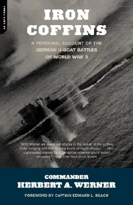 Sicrie de fier: O relatare personală a bătăliilor cu submarinele germane din cel de-al Doilea Război Mondial - Iron Coffins: A Personal Account of the German U-Boat Battles of World War II