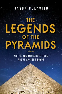 The Legends of the Pyramids: Mituri și concepții greșite despre Egiptul Antic - The Legends of the Pyramids: Myths and Misconceptions about Ancient Egypt
