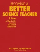 Devenirea unui profesor de științe mai bun: 8 pași către o instruire de înaltă calitate și rezultatele elevilor - Becoming a Better Science Teacher: 8 Steps to High Quality Instruction and Student Achievement