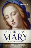 Rethinking Mary in the New Testament: Ce ne spune Biblia despre Mama lui Mesia - Rethinking Mary in the New Testament: What the Bible Tells Us about the Mother of the Messiah
