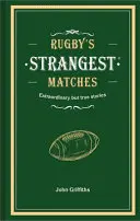 Rugby's Strangest Matches - Povești extraordinare, dar adevărate, din peste un secol de rugby - Rugby's Strangest Matches - Extraordinary but true stories from over a century of rugby