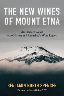 Vinurile noi de pe muntele Etna: Ghidul unui cunoscător al istoriei și renașterii unei regiuni viticole: An Insider's Guide to the History and Rebirth of a Wine Region - The New Wines of Mount Etna: An Insider's Guide to the History and Rebirth of a Wine Region