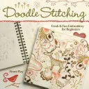 Doodle Stitching: Broderie proaspătă și distractivă pentru începători - Doodle Stitching: Fresh & Fun Embroidery for Beginners