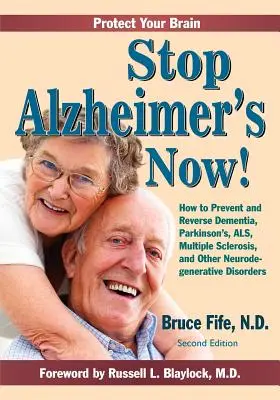 Stop Alzheimer acum! Cum să preveniți și să inversați demența, Parkinson, ALS, scleroza multiplă și alte tulburări neurodegenerative - Stop Alzheimer's Now!: How to Prevent and Reverse Dementia, Parkinson's, ALS, Multiple Sclerosis, and Other Neurodegenerative Disorders