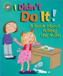 Emoțiile și comportamentul nostru: N-am făcut-o eu! O carte despre a spune adevărul - Our Emotions and Behaviour: I Didn't Do It!: A book about telling the truth