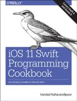 Carte de bucate pentru programare IOS 11 Swift: Soluții și exemple pentru aplicații IOS - IOS 11 Swift Programming Cookbook: Solutions and Examples for IOS Apps