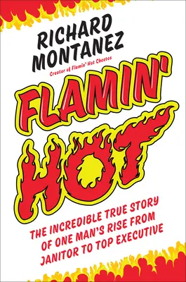 Flamin' Hot: Incredibila poveste adevărată a ascensiunii unui om de la îngrijitor la executiv de top - Flamin' Hot: The Incredible True Story of One Man's Rise from Janitor to Top Executive