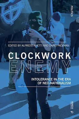 Dușmanul mecanic: Intoleranța în era neo-naționalismului (Clockwork Enemy: Intolerance in the Era of Neo-Nationalism) - Clockwork Enemy: Intolerance in the Era of Neo-Nationalism