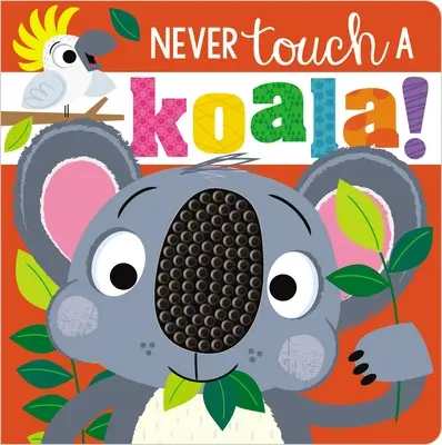 Nu atinge niciodată un Koala! - Never Touch a Koala!