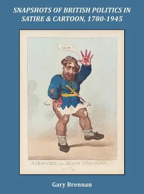 Instantanee ale politicii britanice în satiră și caricatură, 1780 - 1945 - Snapshots of British Politics in Satire and Cartoon, 1780 - 1945