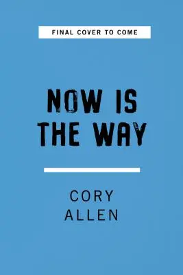 Acum este calea: O abordare neconvențională a mindfulness-ului modern - Now Is the Way: An Unconventional Approach to Modern Mindfulness