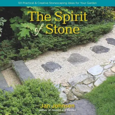 Spiritul pietrei: 101 idei practice și creative de amenajare cu pietre a grădinii dvs. - The Spirit of Stone: 101 Practical & Creative Stonescaping Ideas for Your Garden