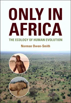 Numai în Africa - Ecologia evoluției umane (Owen-Smith Norman (Universitatea Witwatersrand din Johannesburg)) - Only in Africa - The Ecology of Human Evolution (Owen-Smith Norman (University of the Witwatersrand Johannesburg))