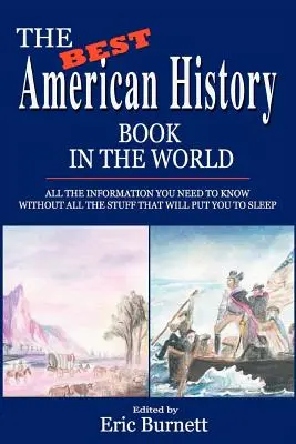 Cea mai bună carte de istorie americană din lume: Toate informațiile pe care trebuie să le știi fără toate chestiile care te vor adormi - The Best American History Book in the World: All The Information You Need To Know Without All The Stuff That Will Put You To Sleep