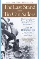 The Last Stand of the Tin Can Sailors: Povestea extraordinară din al Doilea Război Mondial a celei mai bune ore a marinei americane - The Last Stand of the Tin Can Sailors: The Extraordinary World War II Story of the U.S. Navy's Finest Hour
