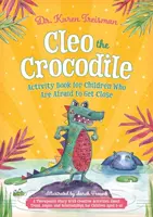 Cleo the Crocodile Activity Book for Children Who Are Afraid to Get Close: A Therapeutic Story with Creative Activities about Trust, Anger, and Relati