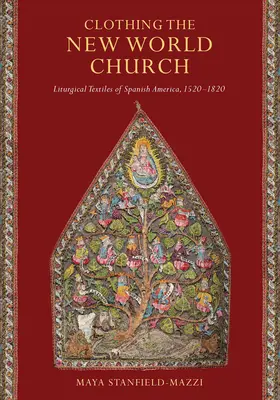 Îmbrăcarea Bisericii Lumii Noi: Textilele liturgice din America spaniolă, 1520-1820 - Clothing the New World Church: Liturgical Textiles of Spanish America, 1520-1820