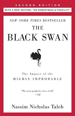 Lebăda neagră: ediția a doua: Impactul extrem de improbabilului: Cu o nouă secțiune: Despre robustețe și fragilitate - The Black Swan: Second Edition: The Impact of the Highly Improbable: With a New Section: On Robustness and Fragility