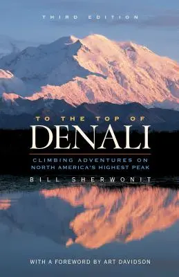 Spre vârful Denali: Aventuri de alpinism pe cel mai înalt vârf din America de Nord - To the Top of Denali: Climbing Adventures on North America's Highest Peak