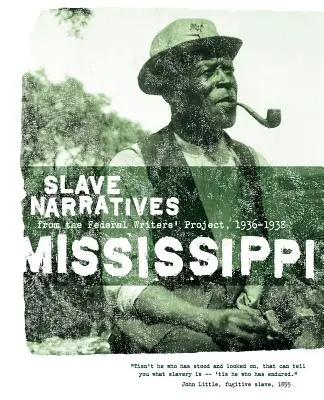 Mississippi Slave Narratives: Narațiuni despre sclavi din cadrul Proiectului Federal al Scriitorilor 1936-1938 - Mississippi Slave Narratives: Slave Narratives from the Federal Writers' Project 1936-1938