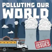Poluarea lumii noastre - Polluting Our World