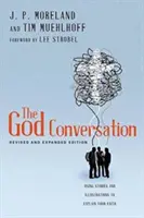 Conversația despre Dumnezeu: Utilizarea poveștilor și ilustrațiilor pentru a vă explica credința - The God Conversation: Using Stories and Illustrations to Explain Your Faith