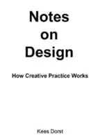 Notes on Design: Cum funcționează practica creativă - Notes on Design: How Creative Practice Works