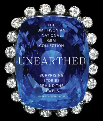 Colecția națională Smithsonian de pietre prețioase--Unearthed: Surprising Stories Behind the Jewels (Povești surprinzătoare din spatele bijuteriilor) - The Smithsonian National Gem Collection--Unearthed: Surprising Stories Behind the Jewels