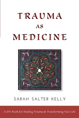 Trauma ca medicament: o carte DIY pentru vindecarea traumelor și transformarea vieții tale - Trauma as Medicine: a DIY book for healing trauma and transforming your life