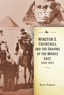 Winston S. Churchill și modelarea Orientului Mijlociu, 1919-1922 - Winston S. Churchill and the Shaping of the Middle East, 1919-1922