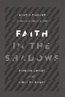 Faith in the Shadows: Găsirea lui Hristos în mijlocul îndoielii (Finding Christ in the Midst of Doubt) - Faith in the Shadows: Finding Christ in the Midst of Doubt