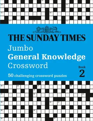 The Sunday Times Jumbo General Knowledge Crossword: Book 2: 50 de cuvinte încrucișate provocatoare - The Sunday Times Jumbo General Knowledge Crossword: Book 2: 50 Challenging Crossword Puzzles