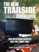Noua carte de bucate Trailside: 100 de rețete delicioase pentru bucătarul de tabără - The New Trailside Cookbook: 100 Delicious Recipes for the Camp Chef