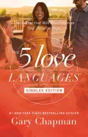 Cele 5 limbaje ale iubirii Ediția pentru persoane singure: Secretul care îți va revoluționa relațiile - The 5 Love Languages Singles Edition: The Secret That Will Revolutionize Your Relationships