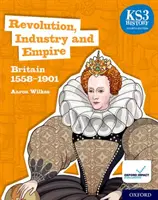 KS3 History 4th Edition: Revoluție, industrie și imperiu: Marea Britanie 1558-1901 Student Book - KS3 History 4th Edition: Revolution, Industry and Empire: Britain 1558-1901 Student Book