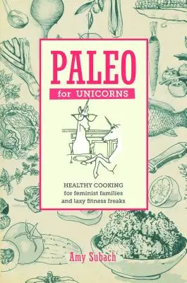 Paleo pentru unicorni: Mâncați patriarhia - Paleo for Unicorns: Eat the Patriarchy