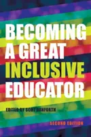 Devenirea unui mare educator incluziv - Ediția a doua - Becoming a Great Inclusive Educator - Second edition