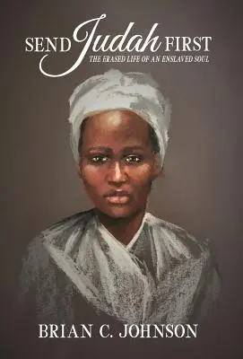 Trimite mai întâi pe Iuda: Viața ștearsă a unui suflet înrobit - Send Judah First: The Erased Life of an Enslaved Soul