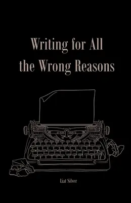 Scrisul pentru toate motivele greșite - Writing For All The Wrong Reasons